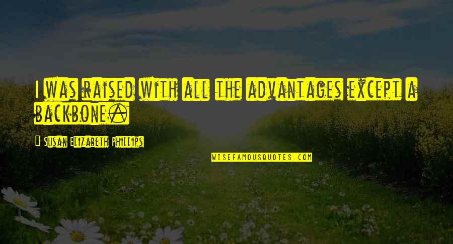 Relax Enjoy Life Quotes By Susan Elizabeth Phillips: I was raised with all the advantages except Relax Enjoy Life Quotes By Susan Elizabeth Phillips: I was raised with all the advantages except