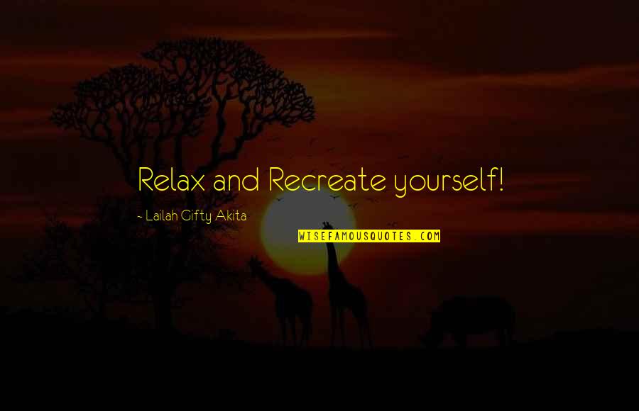 Relax Life Quotes By Lailah Gifty Akita: Relax and Recreate yourself!