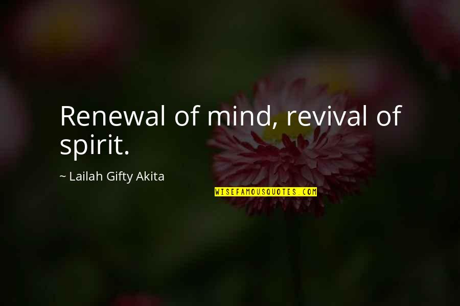 Relax Life Quotes By Lailah Gifty Akita: Renewal of mind, revival of spirit.