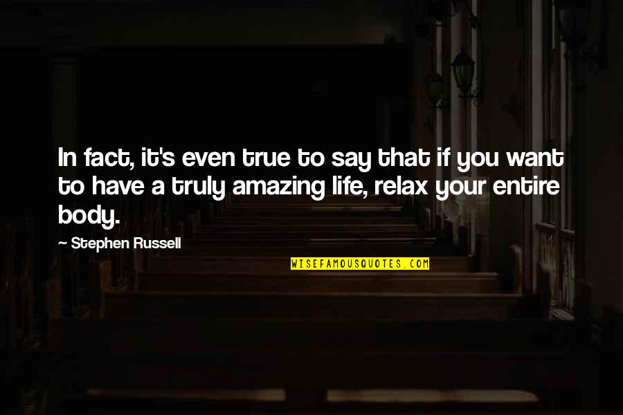 Relax Life Quotes By Stephen Russell: In fact, it's even true to say that