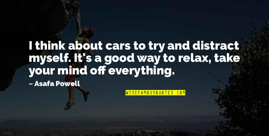 Relax Mind Quotes By Asafa Powell: I think about cars to try and distract