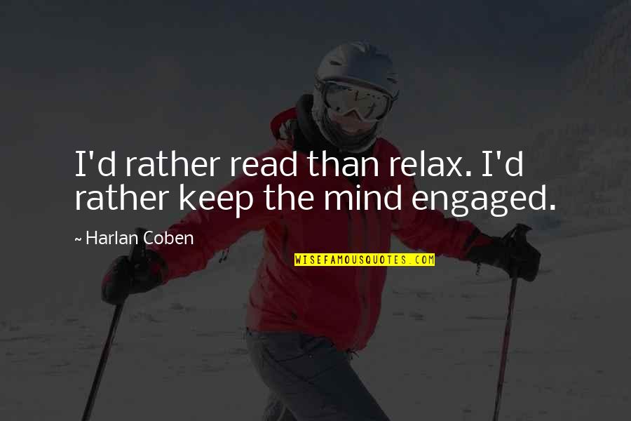Relax Mind Quotes By Harlan Coben: I'd rather read than relax. I'd rather keep