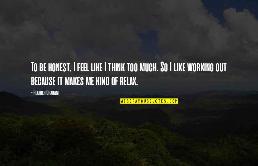 Relax Quotes By Heather Graham: To be honest, I feel like I think