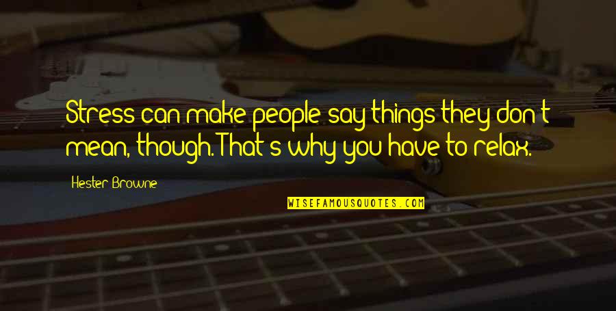 Relax Quotes By Hester Browne: Stress can make people say things they don't