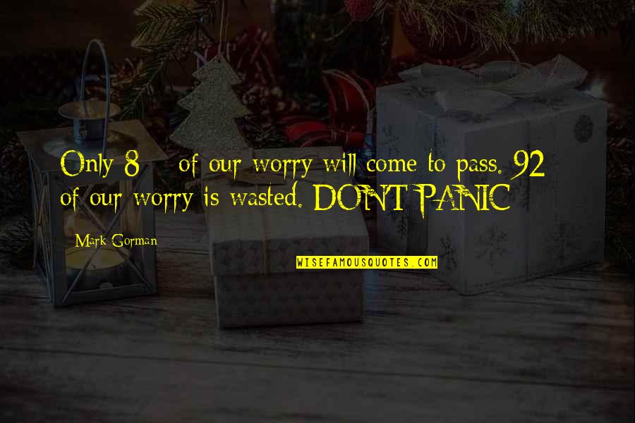 Relax Quotes By Mark Gorman: Only 8% of our worry will come to