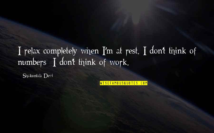 Relax Quotes By Shakuntala Devi: I relax completely when I'm at rest. I