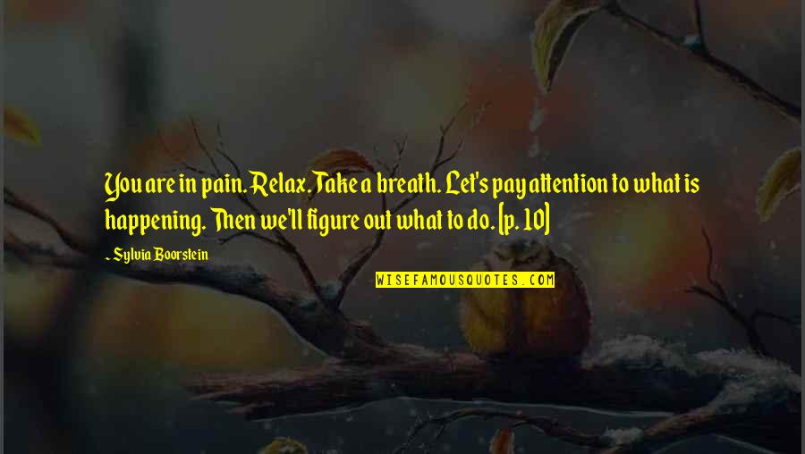 Relax Quotes By Sylvia Boorstein: You are in pain. Relax. Take a breath.