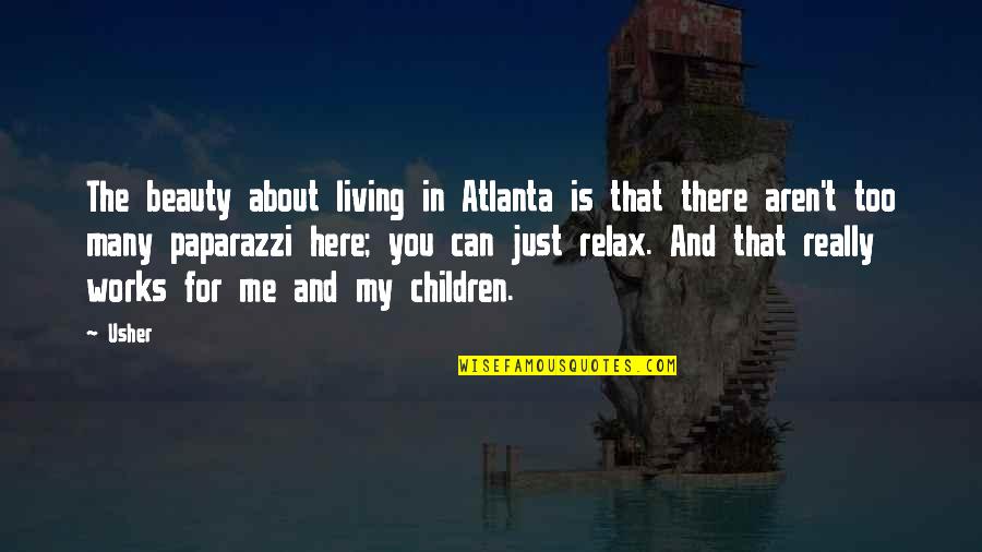 Relax Quotes By Usher: The beauty about living in Atlanta is that