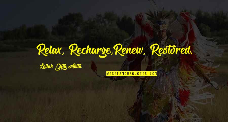 Relax Recharge Quotes By Lailah Gifty Akita: Relax, Recharge,Renew, Restored.