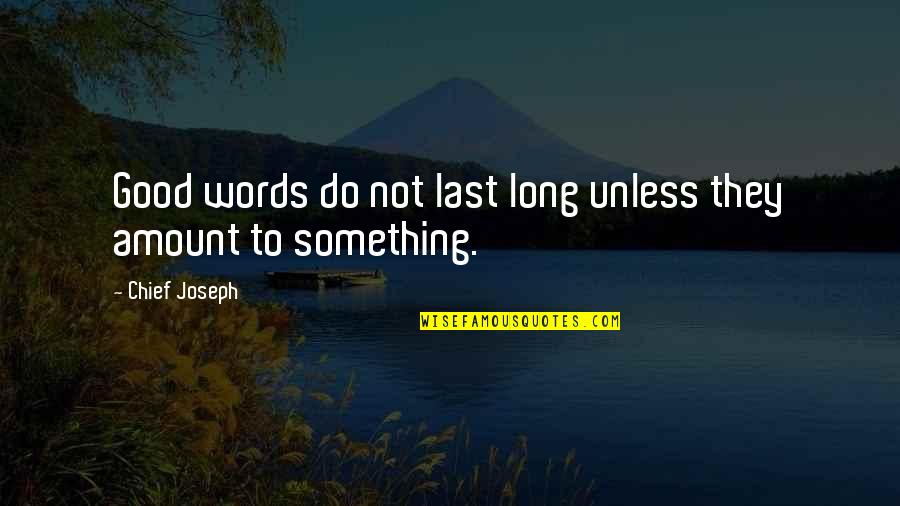 Relax Rejuvenate Quotes By Chief Joseph: Good words do not last long unless they
