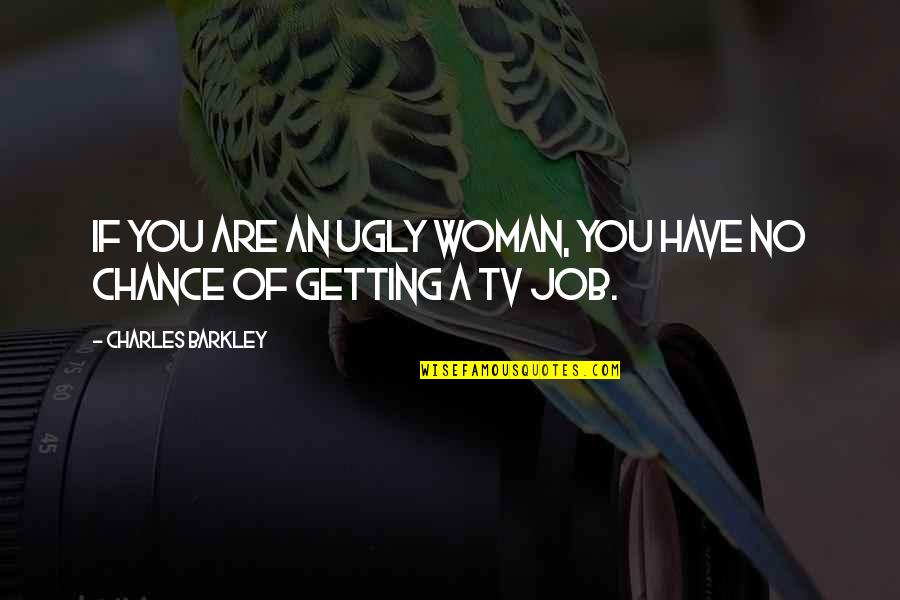 Relax Spa Day Quotes By Charles Barkley: If you are an ugly woman, you have Relax Spa Day Quotes By Charles Barkley: If you are an ugly woman, you have