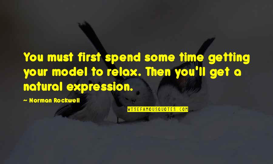 Relax Time Quotes By Norman Rockwell: You must first spend some time getting your