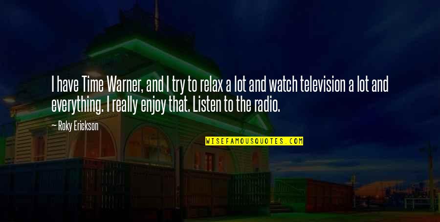 Relax Time Quotes By Roky Erickson: I have Time Warner, and I try to