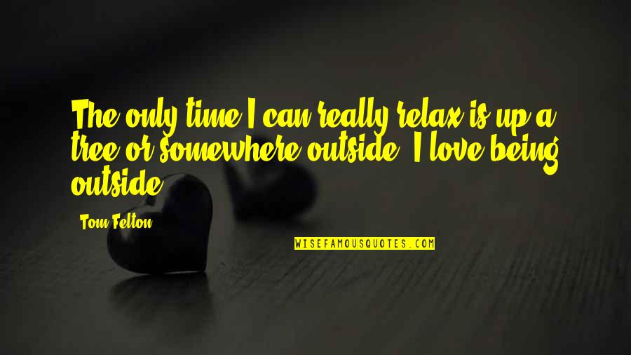 Relax Time Quotes By Tom Felton: The only time I can really relax is