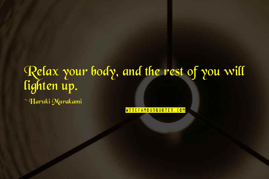 Relax Your Body Quotes By Haruki Murakami: Relax your body, and the rest of you Relax Your Body Quotes By Haruki Murakami: Relax your body, and the rest of you