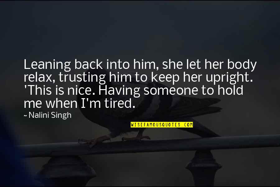 Relax Your Body Quotes By Nalini Singh: Leaning back into him, she let her body Relax Your Body Quotes By Nalini Singh: Leaning back into him, she let her body