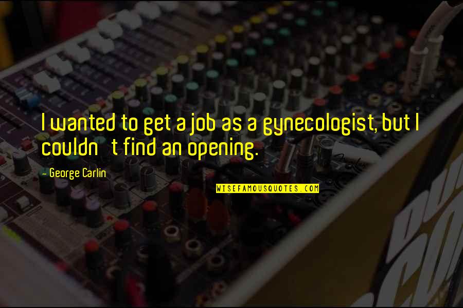 Relaxant Medication Quotes By George Carlin: I wanted to get a job as a