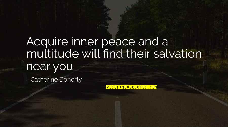 Relaxation And Peace Quotes By Catherine Doherty: Acquire inner peace and a multitude will find Relaxation And Peace Quotes By Catherine Doherty: Acquire inner peace and a multitude will find