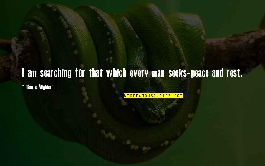 Relaxation And Peace Quotes By Dante Alighieri: I am searching for that which every man Relaxation And Peace Quotes By Dante Alighieri: I am searching for that which every man