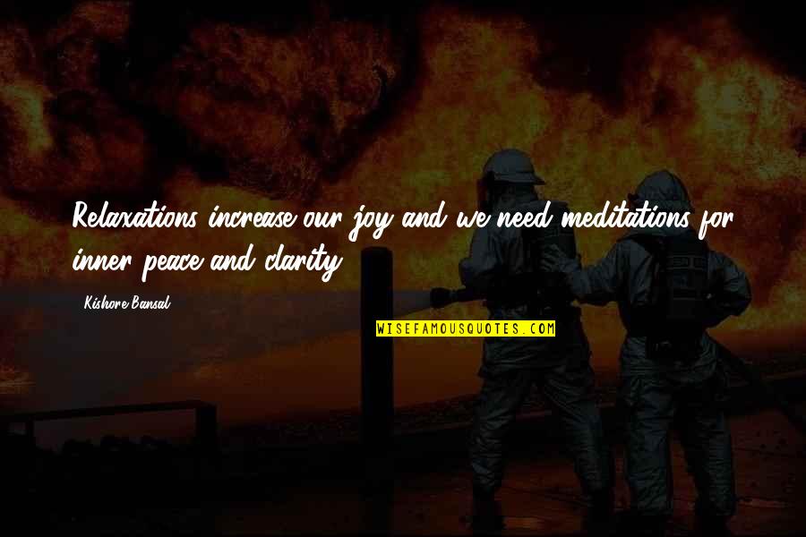 Relaxation And Peace Quotes By Kishore Bansal: Relaxations increase our joy and we need meditations