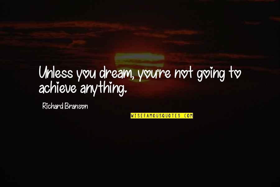 Relaxation And Stress Quotes By Richard Branson: Unless you dream, you're not going to achieve