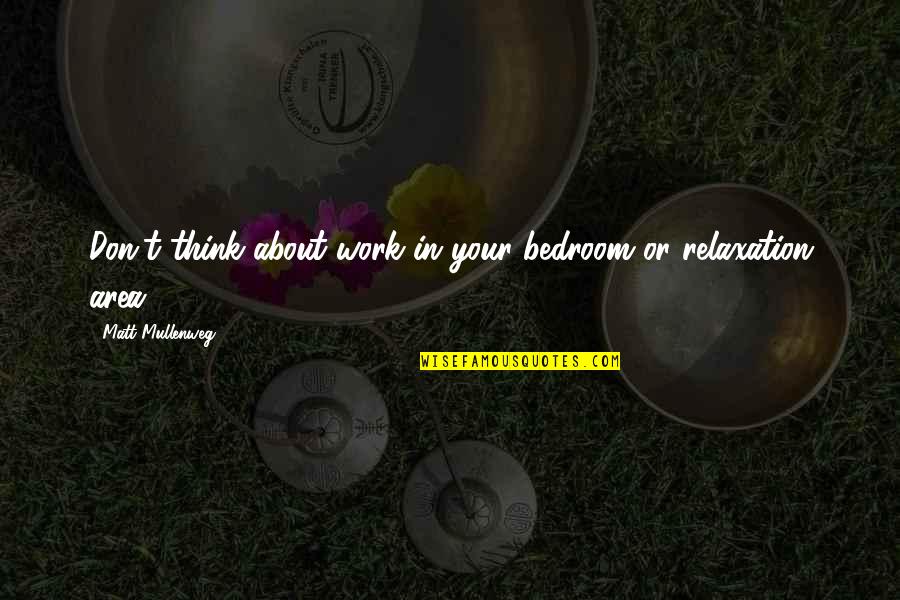 Relaxation And Work Quotes By Matt Mullenweg: Don't think about work in your bedroom or