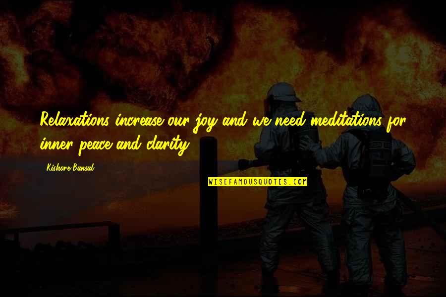 Relaxation Peace Quotes By Kishore Bansal: Relaxations increase our joy and we need meditations