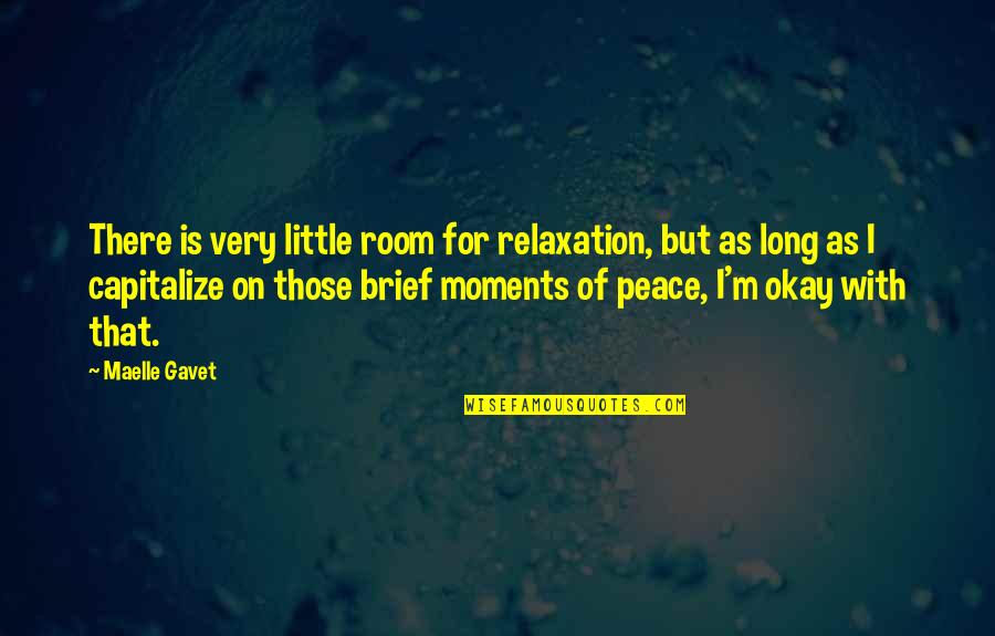 Relaxation Peace Quotes By Maelle Gavet: There is very little room for relaxation, but