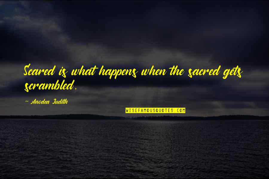 Relaxation Quotes By Anodea Judith: Scared is what happens when the sacred gets Relaxation Quotes By Anodea Judith: Scared is what happens when the sacred gets