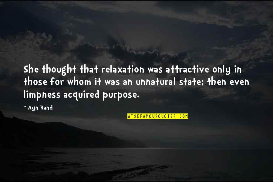 Relaxation Quotes By Ayn Rand: She thought that relaxation was attractive only in Relaxation Quotes By Ayn Rand: She thought that relaxation was attractive only in