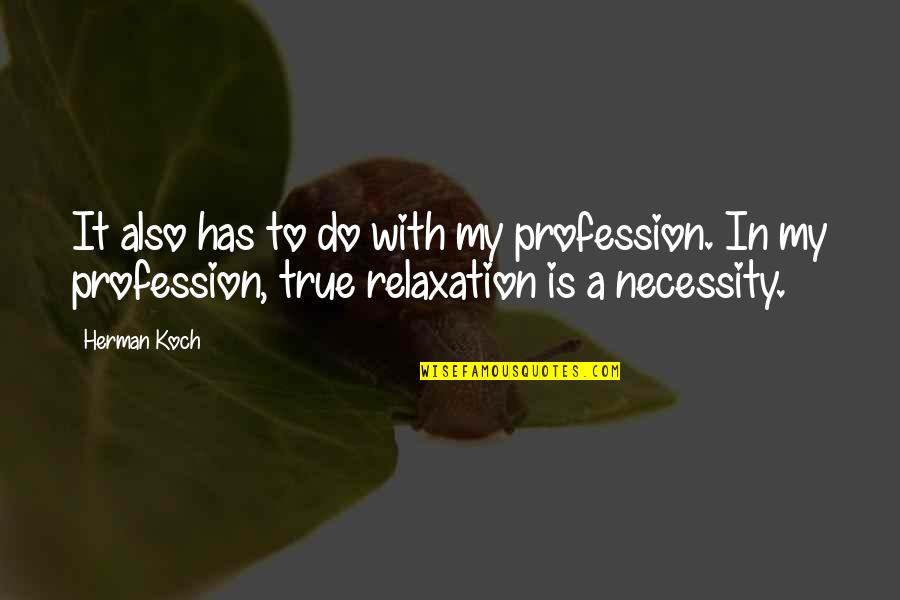 Relaxation Quotes By Herman Koch: It also has to do with my profession. Relaxation Quotes By Herman Koch: It also has to do with my profession.