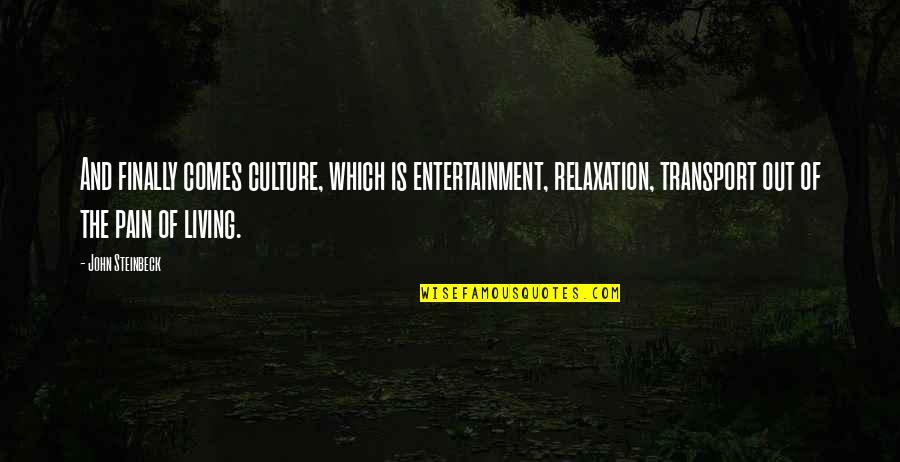 Relaxation Quotes By John Steinbeck: And finally comes culture, which is entertainment, relaxation, Relaxation Quotes By John Steinbeck: And finally comes culture, which is entertainment, relaxation,