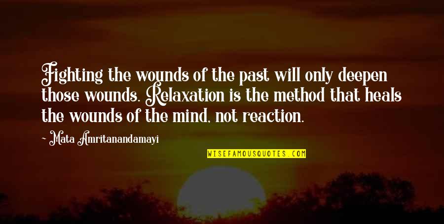 Relaxation Quotes By Mata Amritanandamayi: Fighting the wounds of the past will only Relaxation Quotes By Mata Amritanandamayi: Fighting the wounds of the past will only