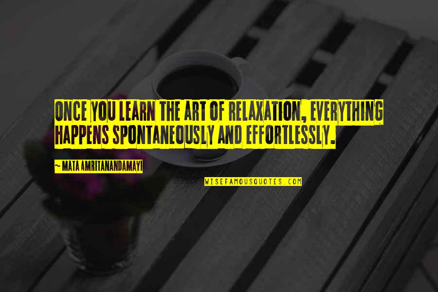 Relaxation Quotes By Mata Amritanandamayi: Once you learn the art of relaxation, everything Relaxation Quotes By Mata Amritanandamayi: Once you learn the art of relaxation, everything