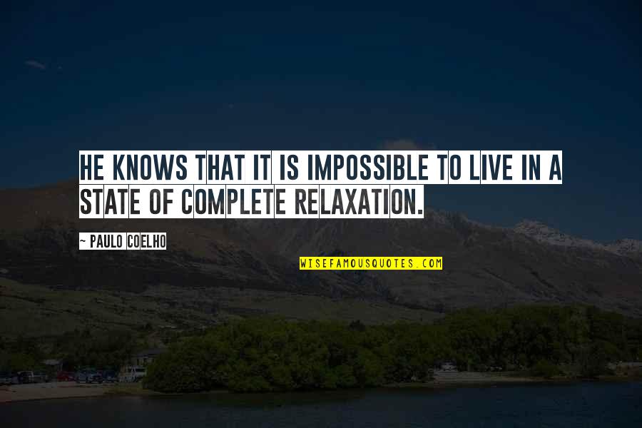 Relaxation Quotes By Paulo Coelho: He knows that it is impossible to live