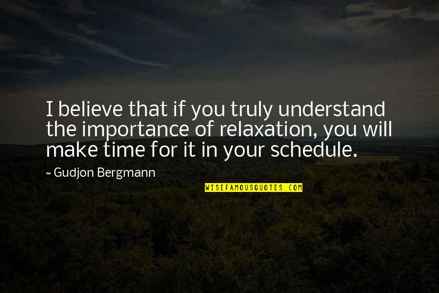 Relaxation Time Quotes By Gudjon Bergmann: I believe that if you truly understand the