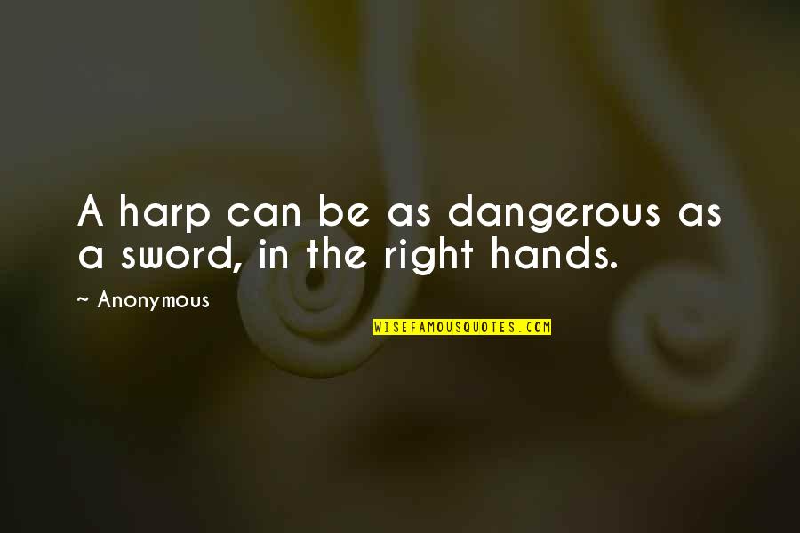 Relaxations Mindful Meditations Quotes By Anonymous: A harp can be as dangerous as a