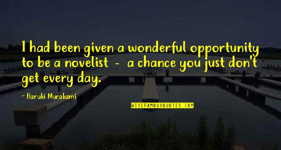Relaxations Quotes By Haruki Murakami: I had been given a wonderful opportunity to Relaxations Quotes By Haruki Murakami: I had been given a wonderful opportunity to