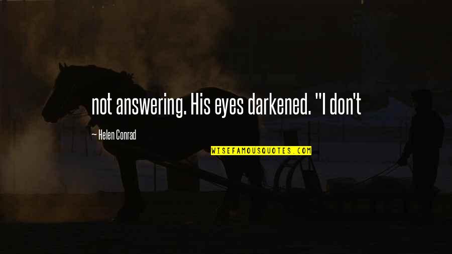 Relaxations Quotes By Helen Conrad: not answering. His eyes darkened. "I don't Relaxations Quotes By Helen Conrad: not answering. His eyes darkened. "I don't
