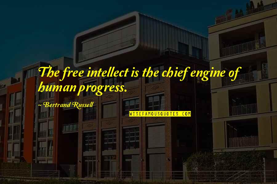 Relaxations Spa Quotes By Bertrand Russell: The free intellect is the chief engine of