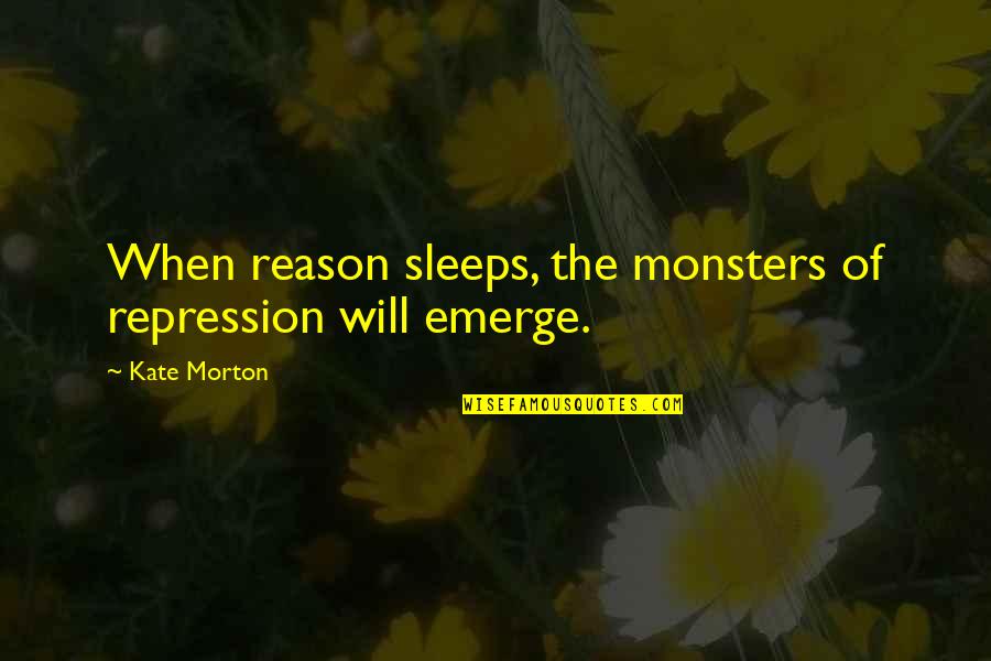Relaxations Spa Quotes By Kate Morton: When reason sleeps, the monsters of repression will