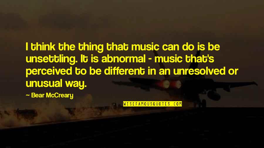 Relaxed Mind Quotes By Bear McCreary: I think the thing that music can do