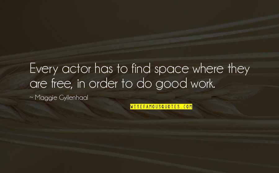 Relaxedly Quotes By Maggie Gyllenhaal: Every actor has to find space where they Relaxedly Quotes By Maggie Gyllenhaal: Every actor has to find space where they