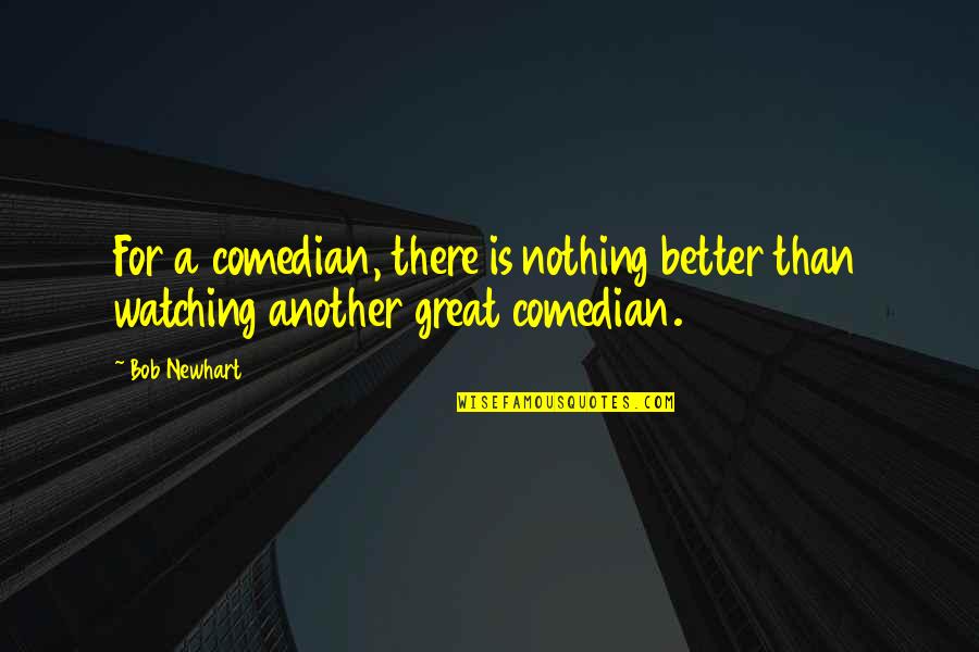 Relaxer Burn Quotes By Bob Newhart: For a comedian, there is nothing better than