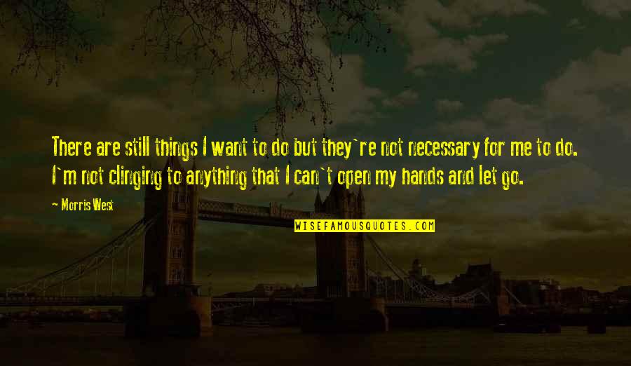 Relaxer Burn Quotes By Morris West: There are still things I want to do Relaxer Burn Quotes By Morris West: There are still things I want to do