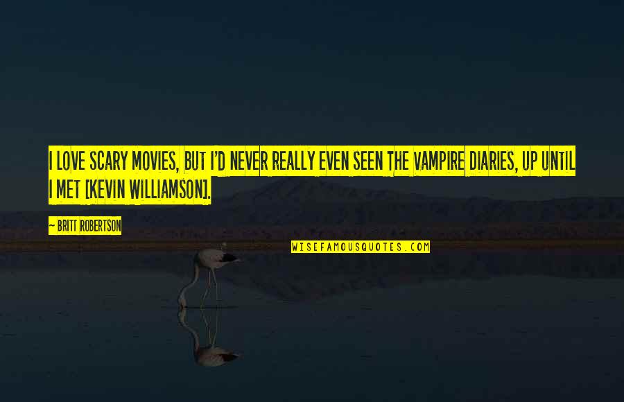 Relaxer Movie Quotes By Britt Robertson: I love scary movies, but I'd never really Relaxer Movie Quotes By Britt Robertson: I love scary movies, but I'd never really