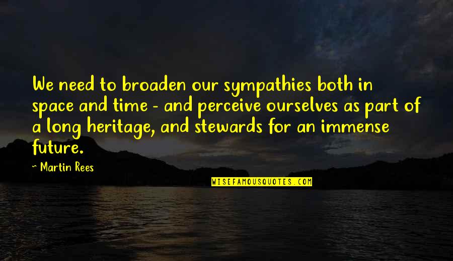 Relaxer Movie Quotes By Martin Rees: We need to broaden our sympathies both in Relaxer Movie Quotes By Martin Rees: We need to broaden our sympathies both in