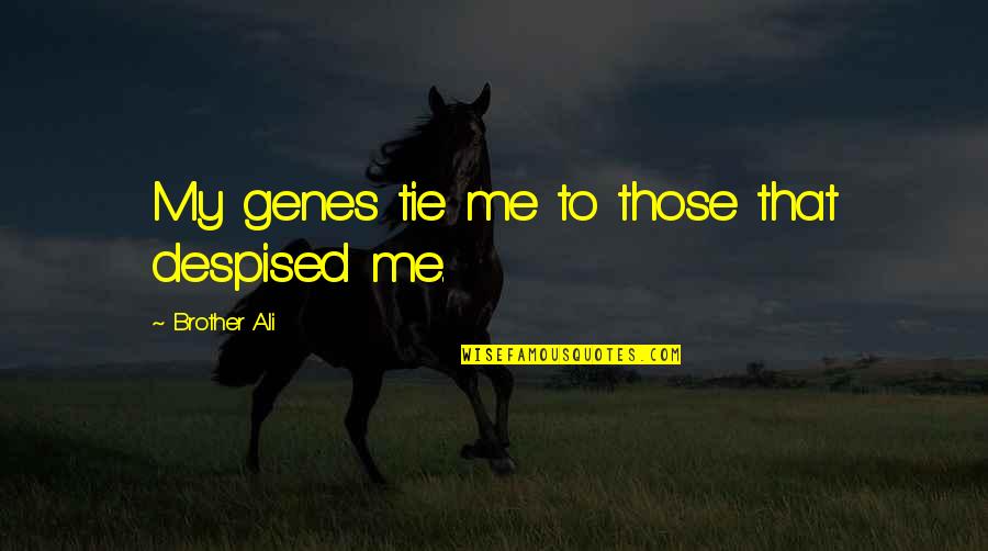 Relaxers For Children Quotes By Brother Ali: My genes tie me to those that despised