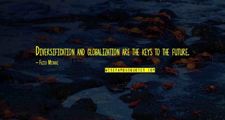 Relaxes Blood Quotes By Fujio Mitarai: Diversification and globalization are the keys to the
