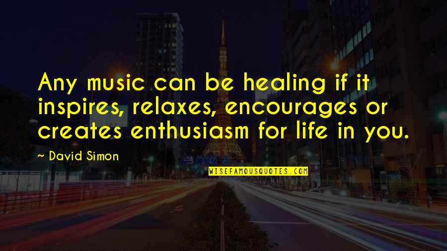 Relaxes Quotes By David Simon: Any music can be healing if it inspires, Relaxes Quotes By David Simon: Any music can be healing if it inspires,